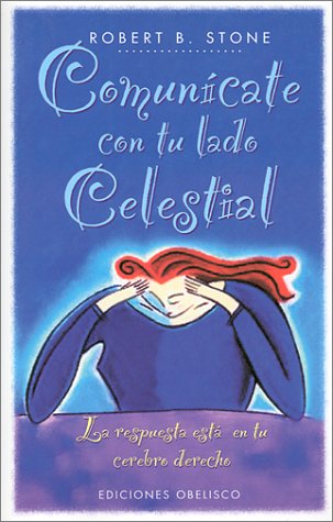 Comunícate con tu lado celestial: La Respuesta Esta en Tu Cerebro Derecho (NUEVA CONSCIENCIA)