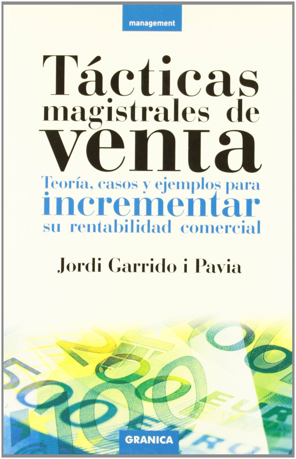 Tácticas magistrales de venta : teoria, casos y ejemplos para incrementar su rentabilidad comercial