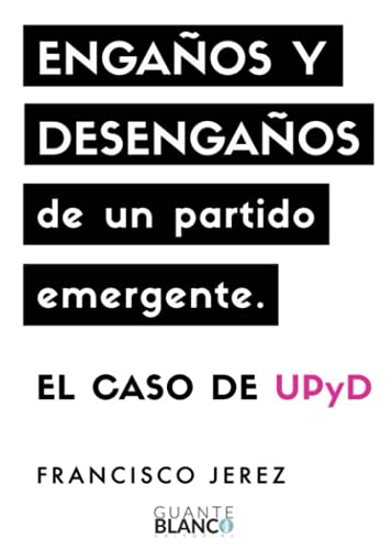 Engaños y desengaños de un partido EmergenteE: El caso de upyd