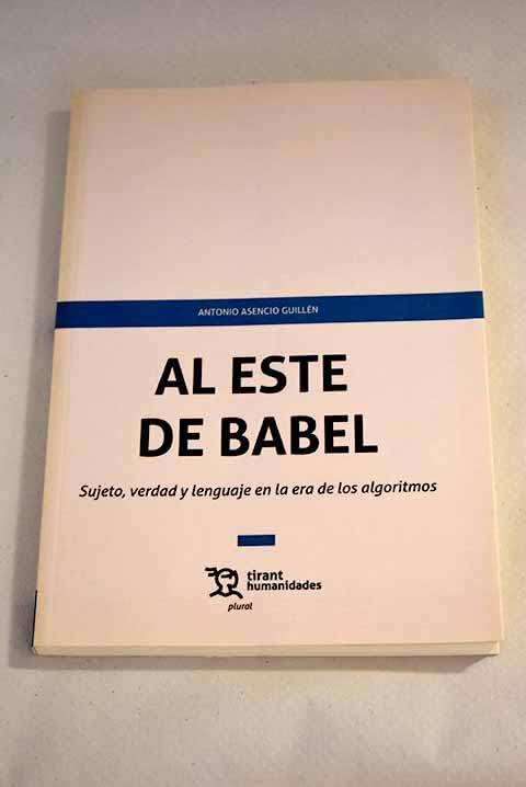 Al Este de Babel. Sujeto, verdad y lenguaje en la era de los algoritmos