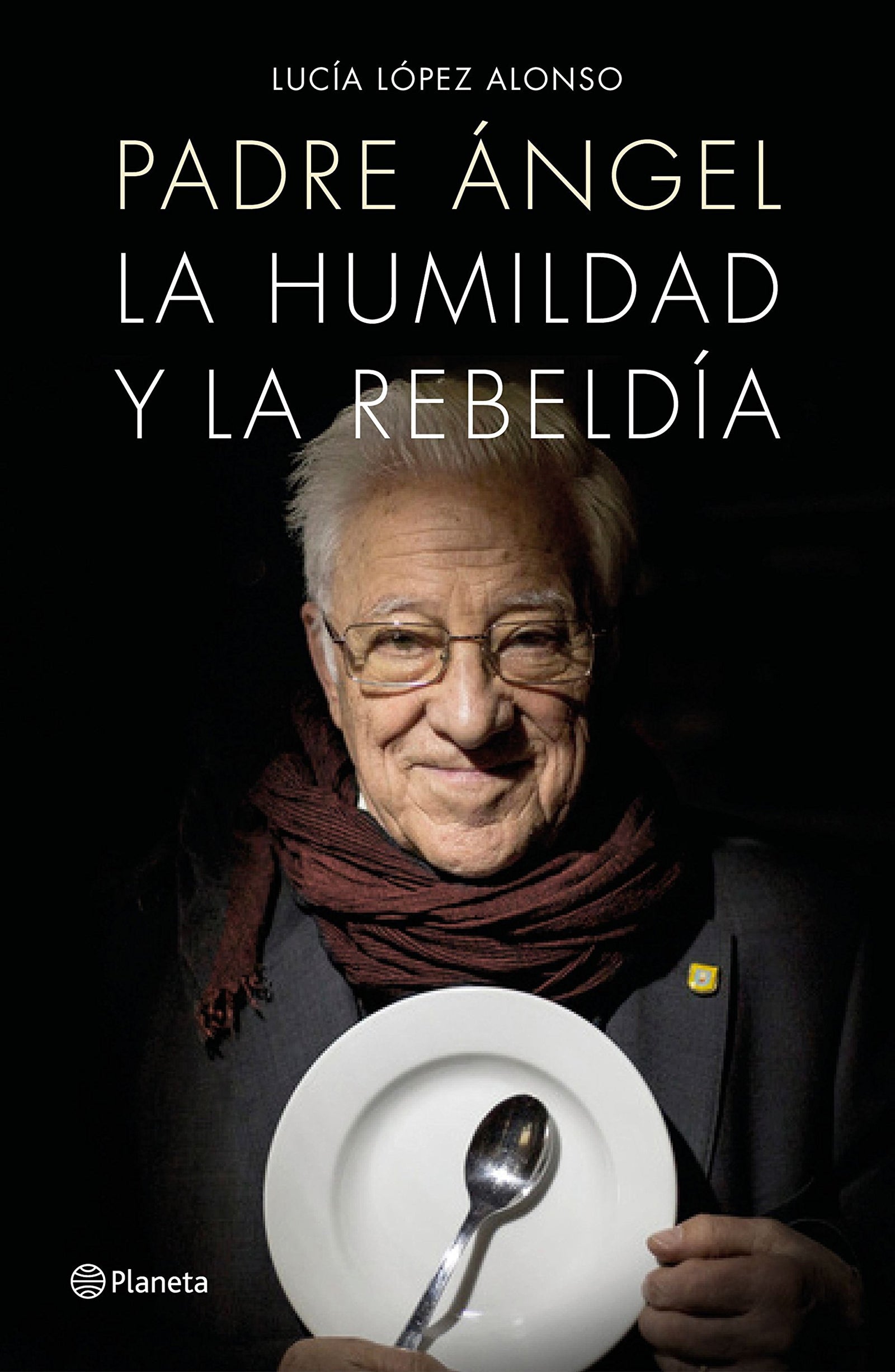 Padre Ángel: La humildad y la rebeldía (Planeta Testimonio)