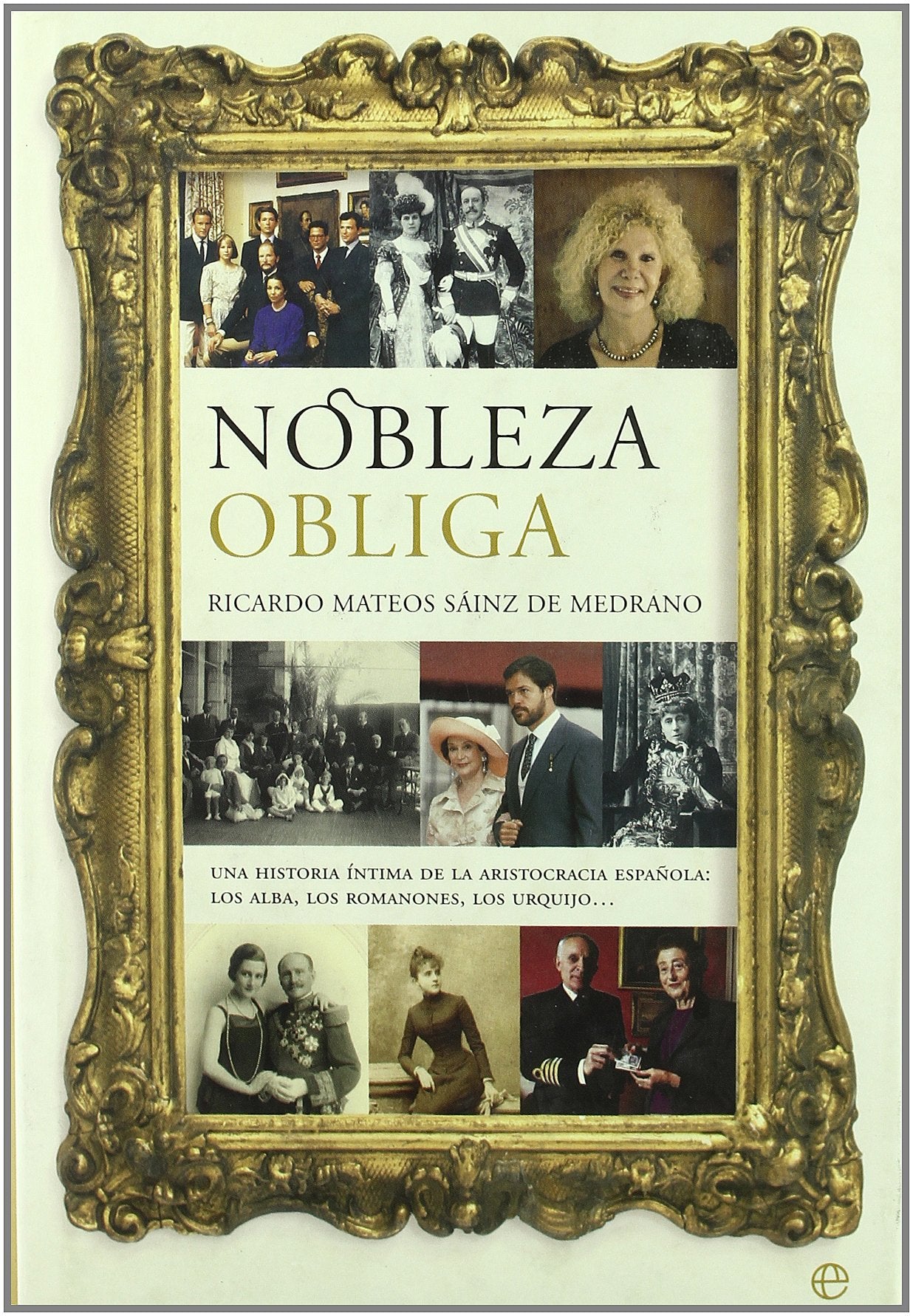 NOBLEZA OBLIGA: Una Historia Intima de La Aristocracia Espa~nola: Los Alba, Los Romanones, Los Urquijo-- (SIN COLECCION)