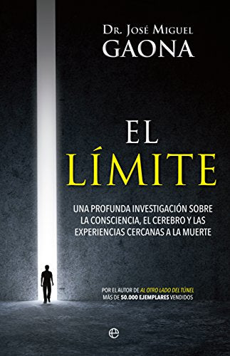 El Límite: Una profunda investigación sobre la consciencia, el cerebro y las experiencias cercanas a la muerte (Psicología y salud)