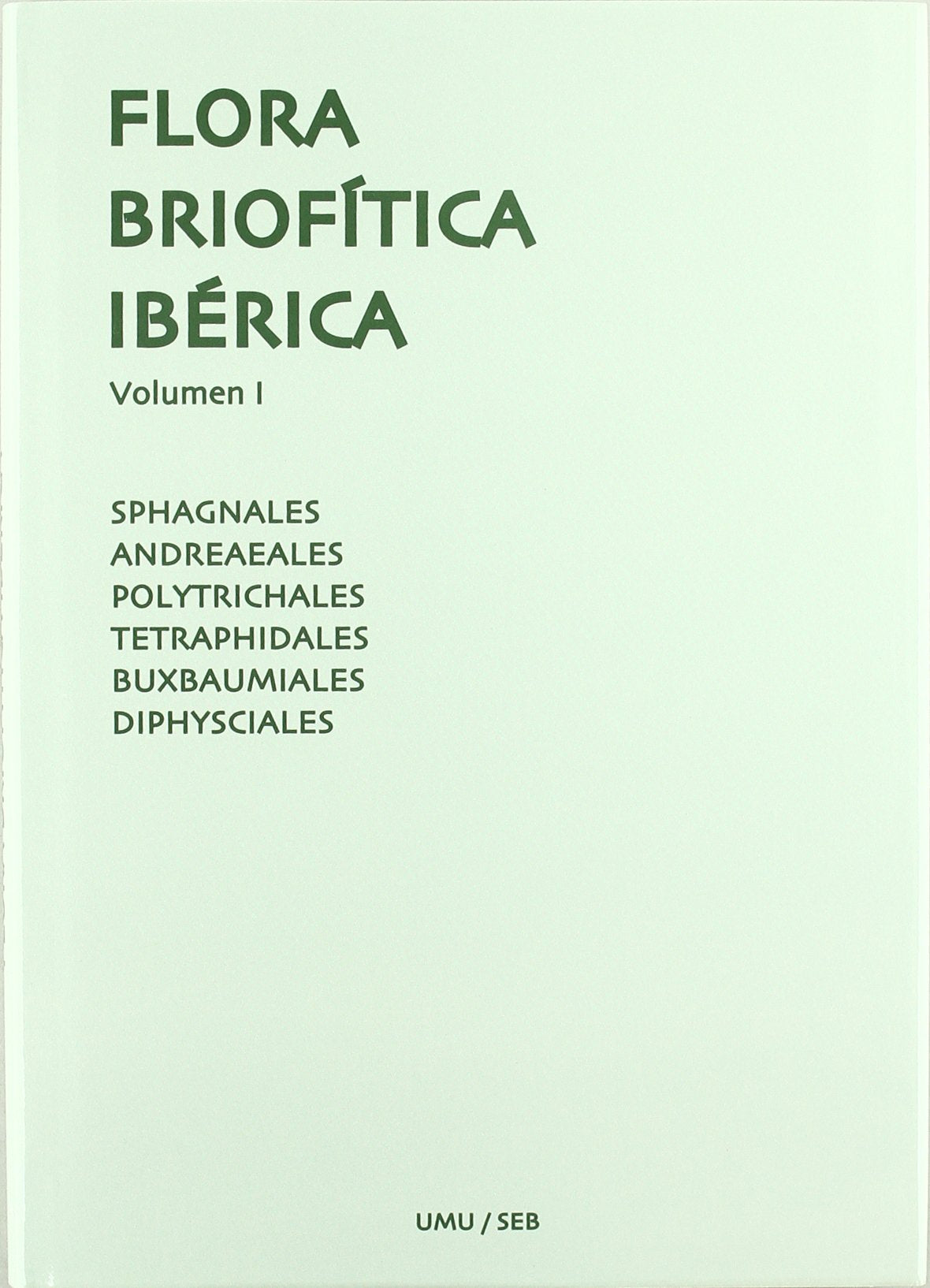 Flora biofritica iberica, vol.1: sphagnales: spaiagnaceae ; andreaeales: andreaceae ; polytrichaceae ; te