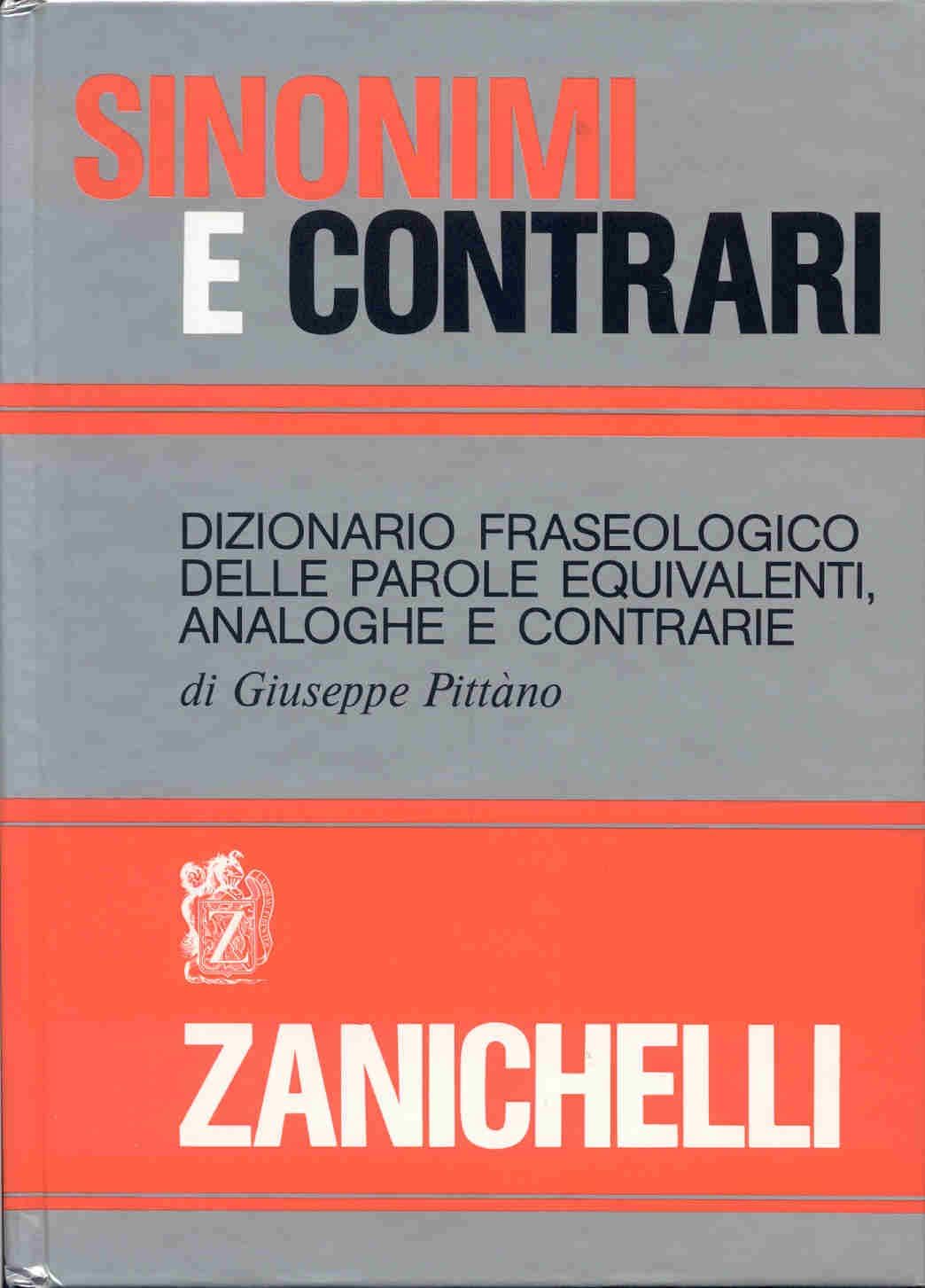 Sinonimi e contrari. Dizionario fraseologico delle parole equivalenti analoghe e contrarie
