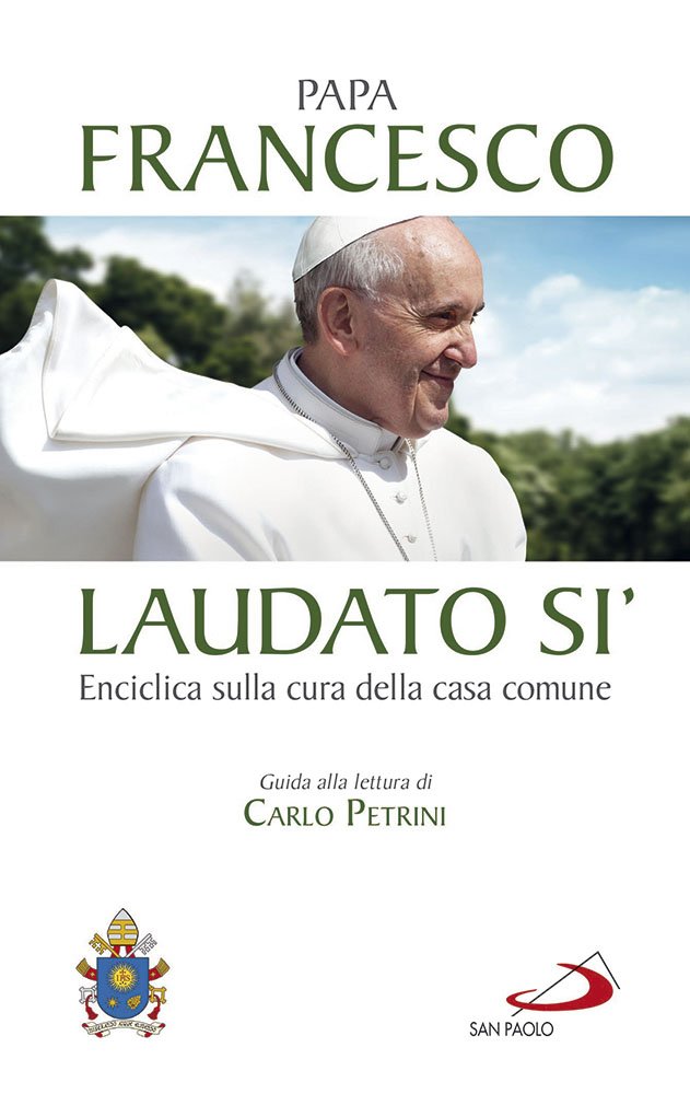 Laudato si'. Enciclica sulla cura della casa comune. Guida alla lettura di Carlo Petrini: 38 (I Papi del terzo millennio)