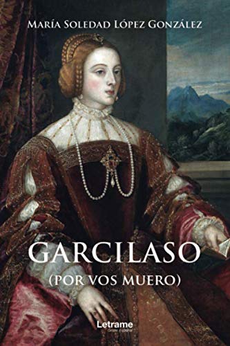 Garcilaso (por vos muero): 1 (Novela)