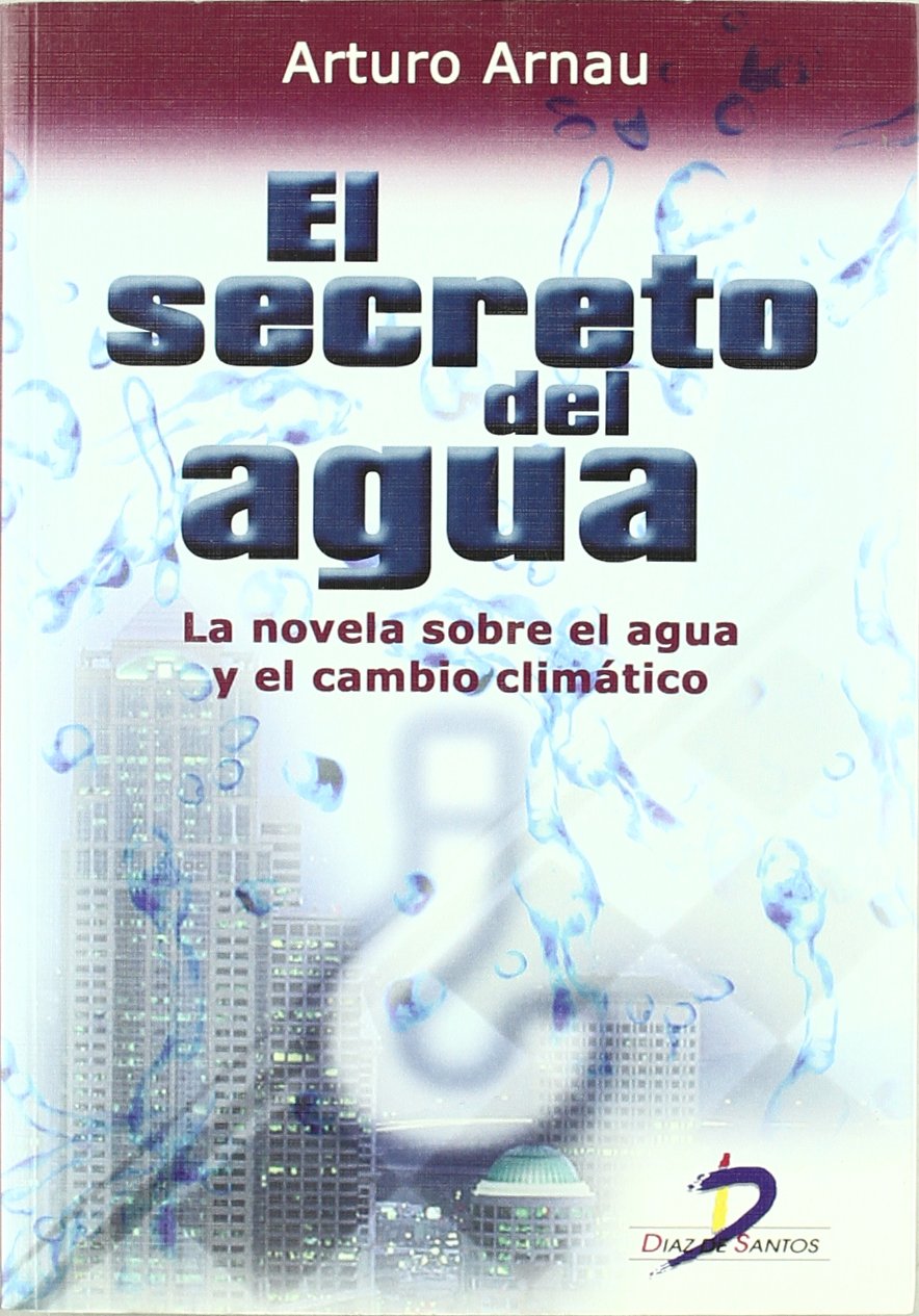 El secreto del agua: La novela sobre el agua y el cambio climático: La Novela Sobre Cambio Climatico y Agua (SIN COLECCION)