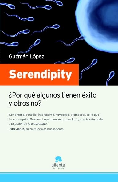 Serendipity: ¿Por qué algunos tienen éxito y otros no?: 1 (Narrativa Empresarial)