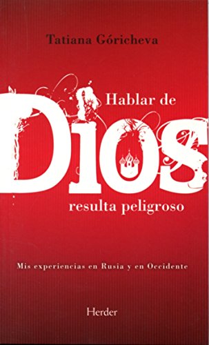 Hablar de Dios resulta peligroso: Mis experiencias en Rusia y en Occidente (SIN COLECCION)