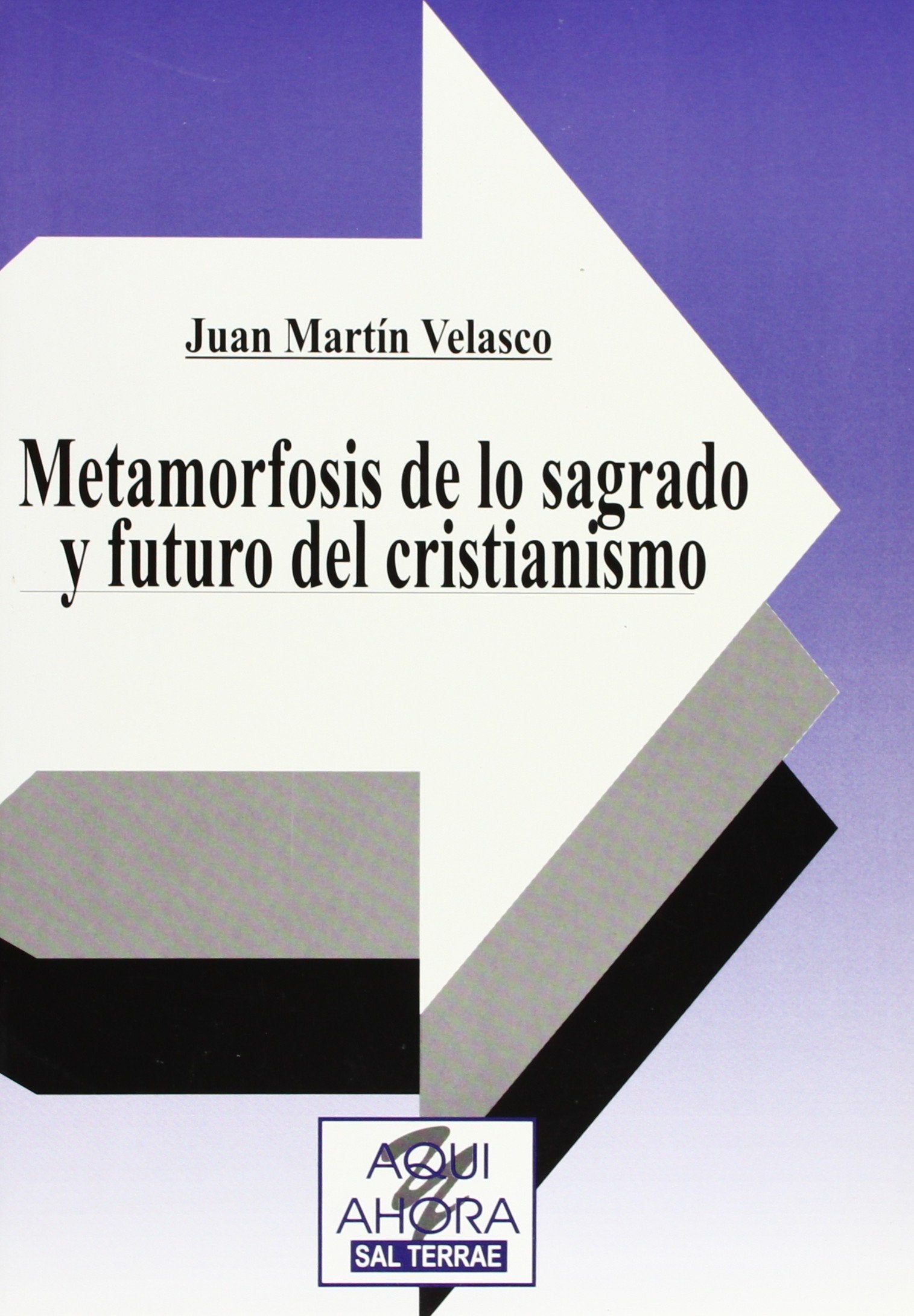Metamorfosis de lo sagrado y futuro del cristianismo: 37 (Cuadernos Aquí y Ahora)