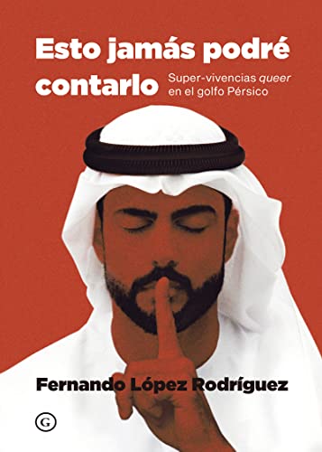 Esto jamás podré contarlo: Super-vivencias queer en el Golfo Pérsico (COLECCION G)