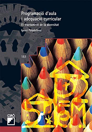 Programació D'Aula I Adequació Curricular: El tractament de la diversitat: 151 (Graó Educació)