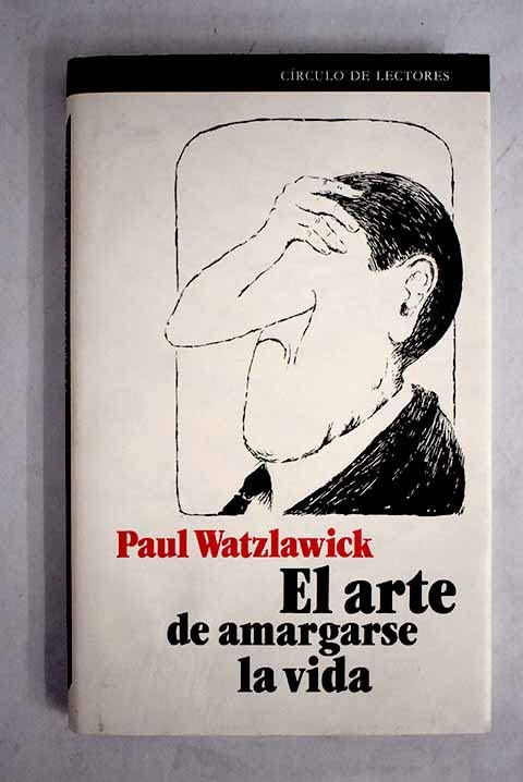 El Arte De Amargarse La Vida