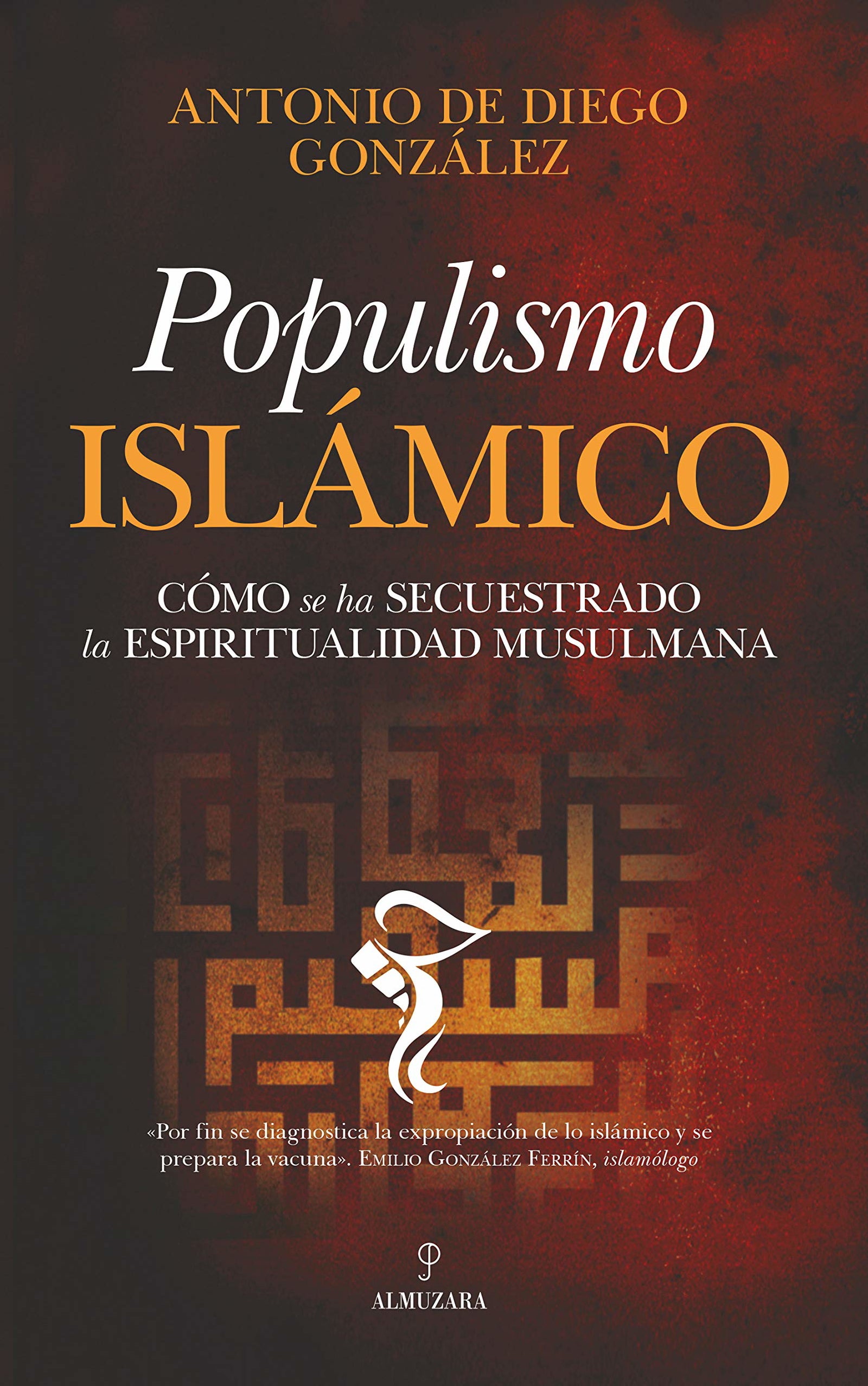 Populismo Islámico: Cómo se ha secuestrado la espiritualidad musulmana (Pensamiento político)