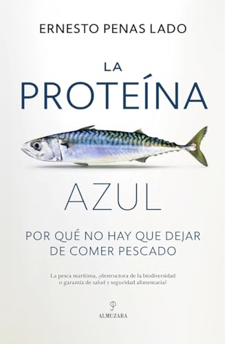 La proteína azul; Por qué no hay que dejar de comer pescado (Ensayo)
