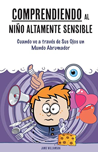 Comprendiendo al Niño Altamente Sensible: Cuando ve a través de Sus Ojos un Mundo Abrumador: 2 (A Nutshell Guide)
