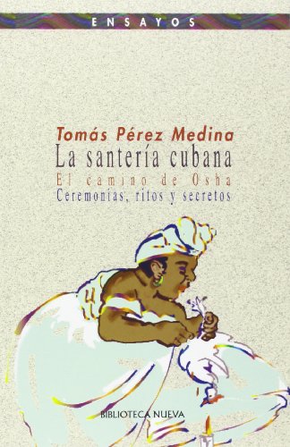 La santería cubana: El camino de Osha; ceremonias, ritos y secretos. (PENSAMIENTO)