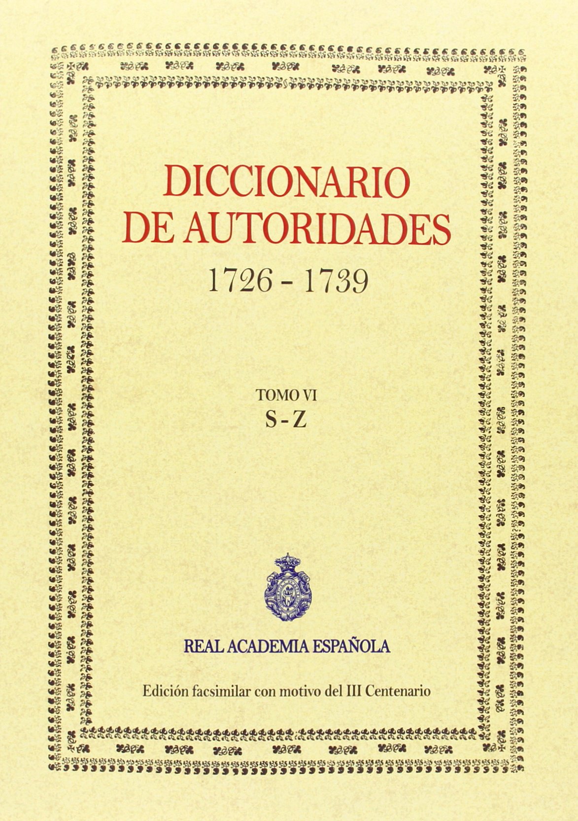 Diccionario De Autoridades - Volumen VI (FASCIMILES DE LA RAE)