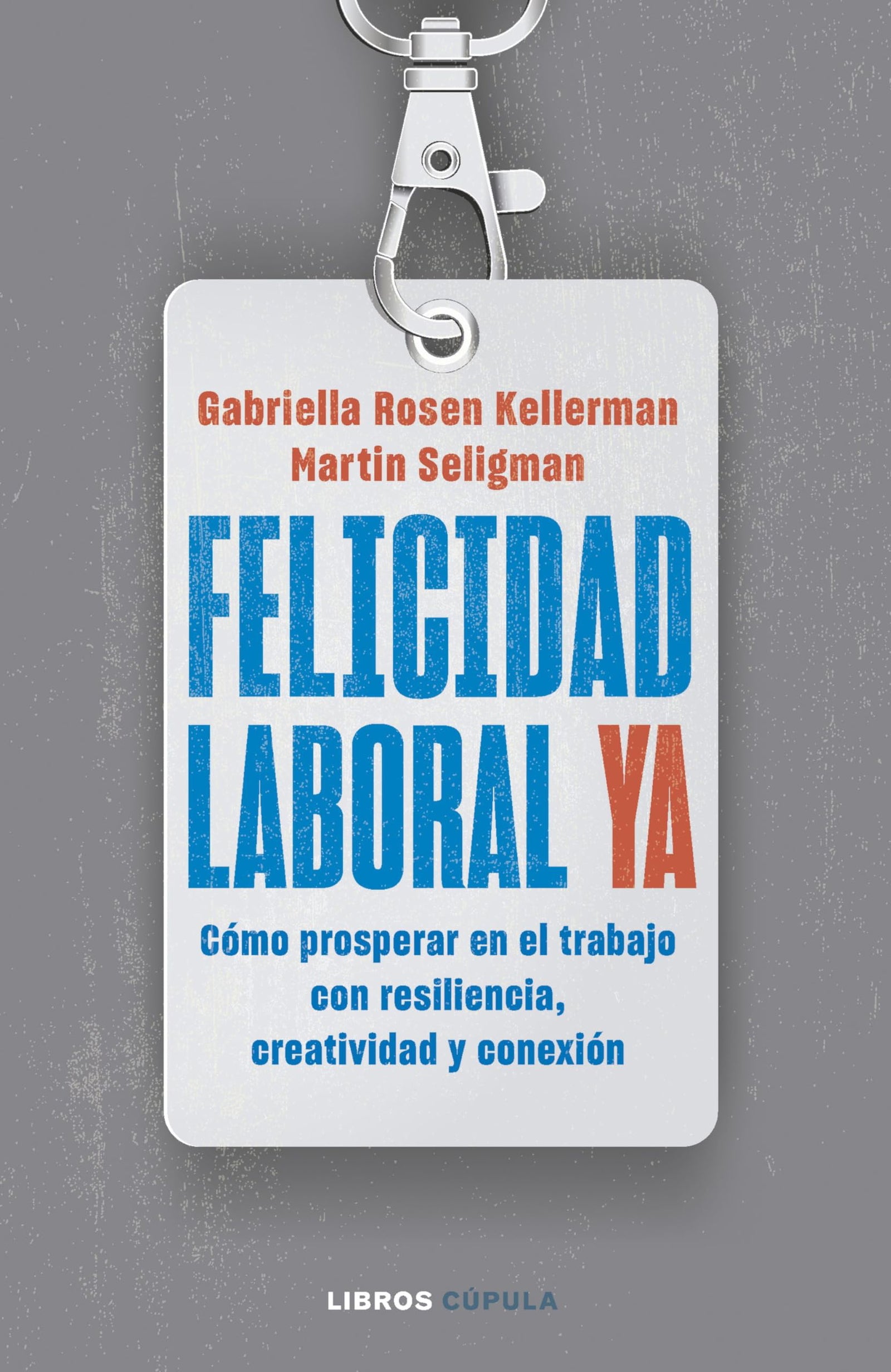 Felicidad laboral ya: Resiliencia, creatividad y conexión para prosperar en el trabajo, ahora y en un futuro incierto (Divulgación)