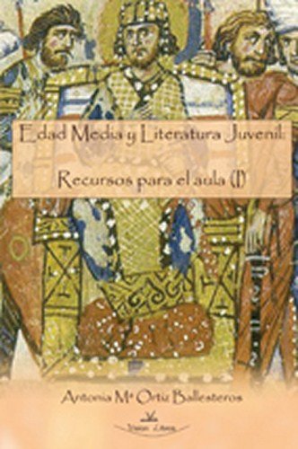 Edad Media y literatura juvenil: recursos para el aula (I) (Didáctica escolar)