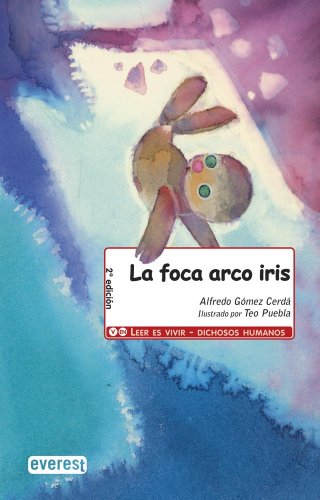 La foca arco iris (Leer es vivir / Dichosos humanos)