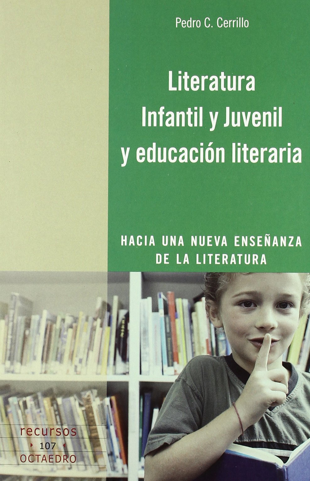Literatura Infantil y Juvenil y educación literaria: Hacia una nueva enseñanza de la literatura: 107 (Recursos)