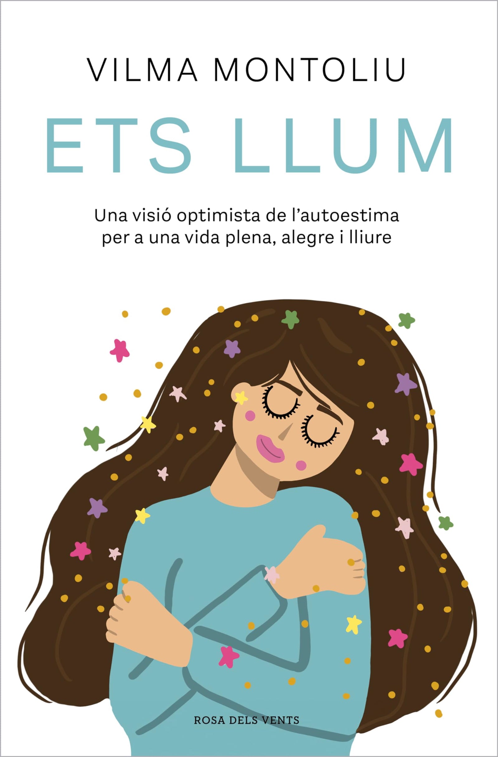 Ets llum: Una visió optimista de l’autoestima per a una vida plena, alegre i lliure (Divulgació)