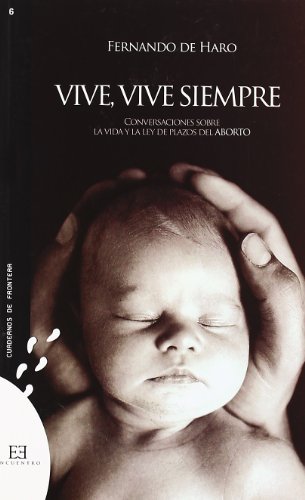 Vive, vive siempre: Conversaciones sobre la vida y la ley del plazos del aborto (Cuadernos de frontera)