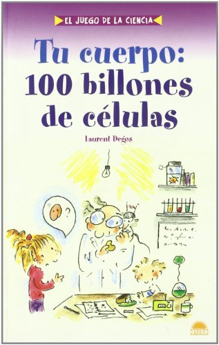 Tu cuerpo/ Your Body: 100 Billones De Celulas/ 100 Trillion Cells (El Juego De La Ciencia/ The Game of Science)