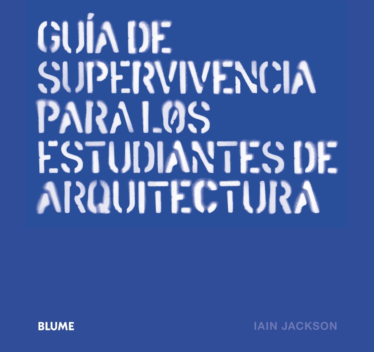 Guía de supervivencia para los estudiantes de arquitectura (SIN COLECCION)