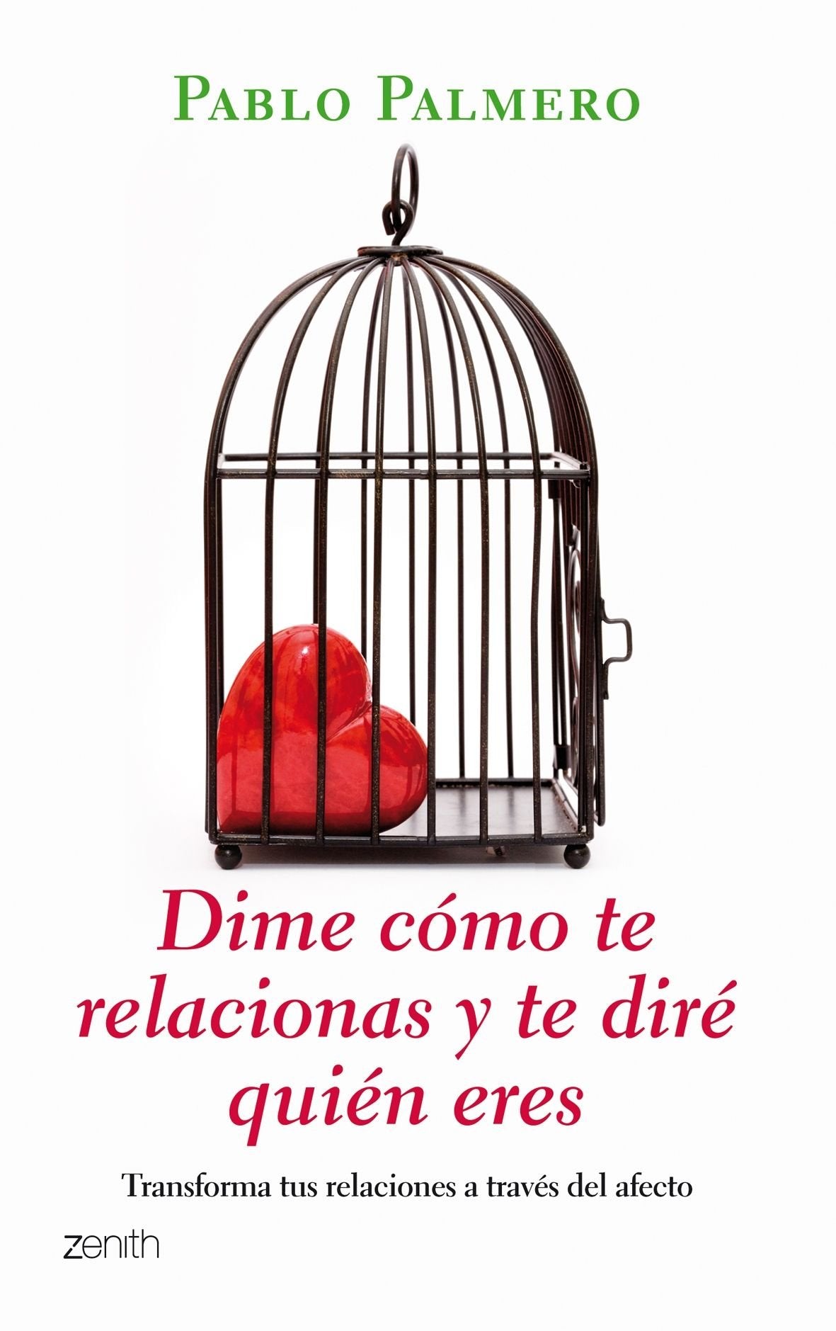 Dime cómo te relacionas y te diré quién eres: Transforma tus relaciones a través del afecto: 1 (Autoayuda y superación)