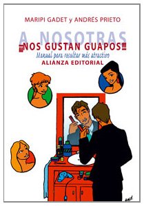 A nosotras... ¡¡¡Nos gustan guapos!!!: Manual para resultar más atractivo (Libros Singulares (Ls))