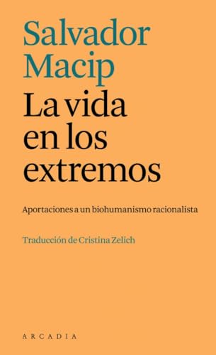 La vida en los extremos: Aportaciones a un biohumanismo racionalista (Els petits d'Arcàdia)