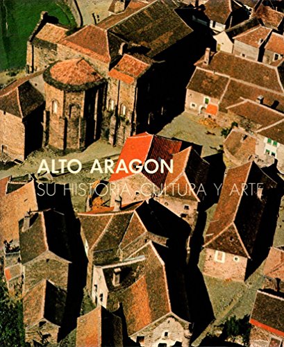 Alto Aragón : su historia, cultura y arte