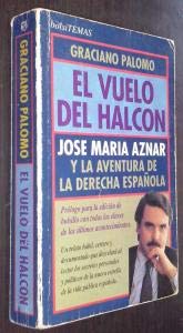Vuelo del halcon, el. José María aznar y la aventura de la derecha esp