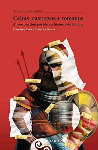 Celtas, castrexos e romanos: Á procura dun pasado na historia de Galicia (OBRAS DE REFERENCIA - CONTAMOS A NOSA HISTORIA)