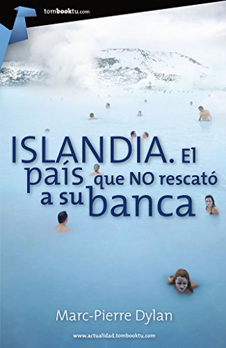 Islandia. El país que no rescató a su banca: (Versión sin solapas): El Pais Que No Rescato a Su Banca / the Country That Rescued Its Banking (Tombooktu Actualidad)
