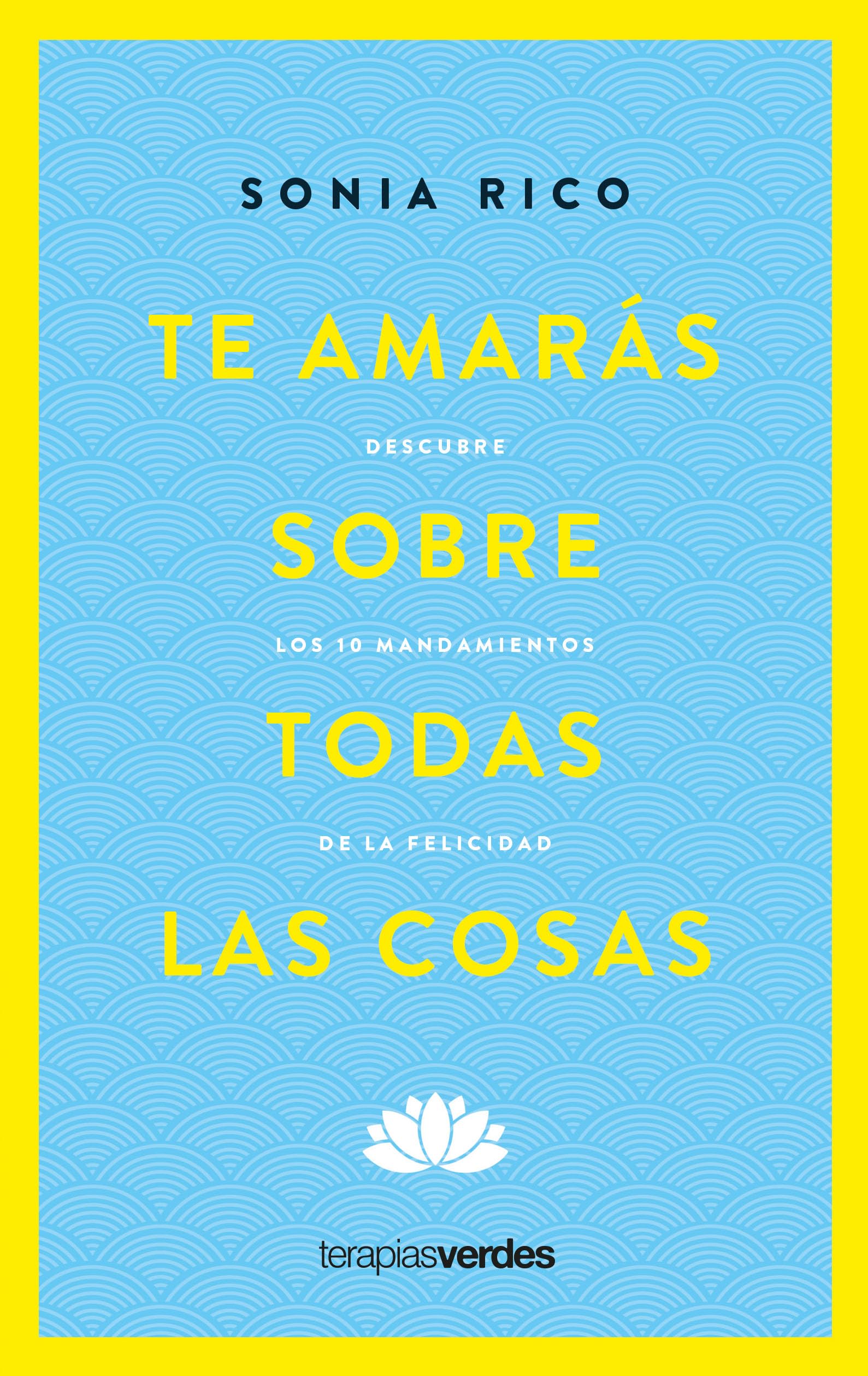 Te amarás sobre todas las cosas: Descubre los 10 mandamientos de la felicidad (Terapias Mi Coach)