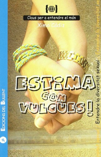 Estima com vulgues!: Per a entendre la diversitat sexual: 6 (Claus per a entendre el món)