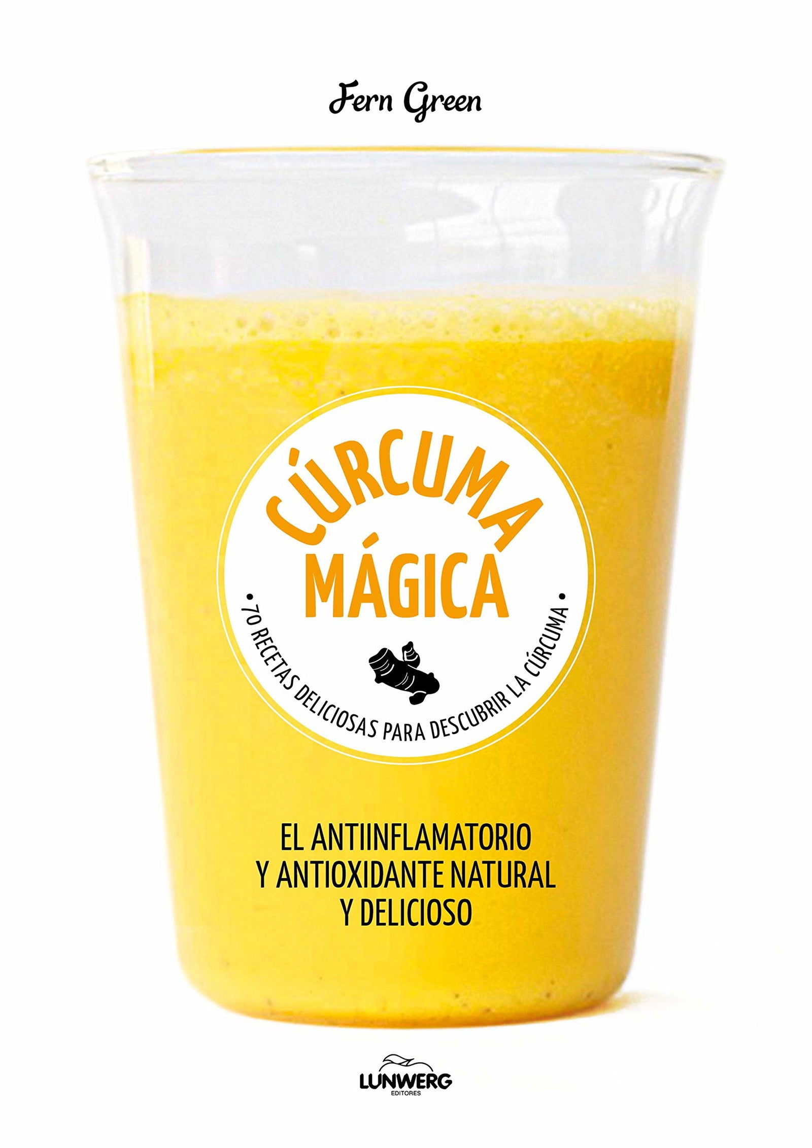 Cúrcuma: 70 recetas deliciosas para descubrir la cúrcuma (Come Verde)
