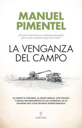 La venganza del campo: ¿Por qué el sector primario es pisoteado y perseguido por la misma sociedad a la que da de comer?