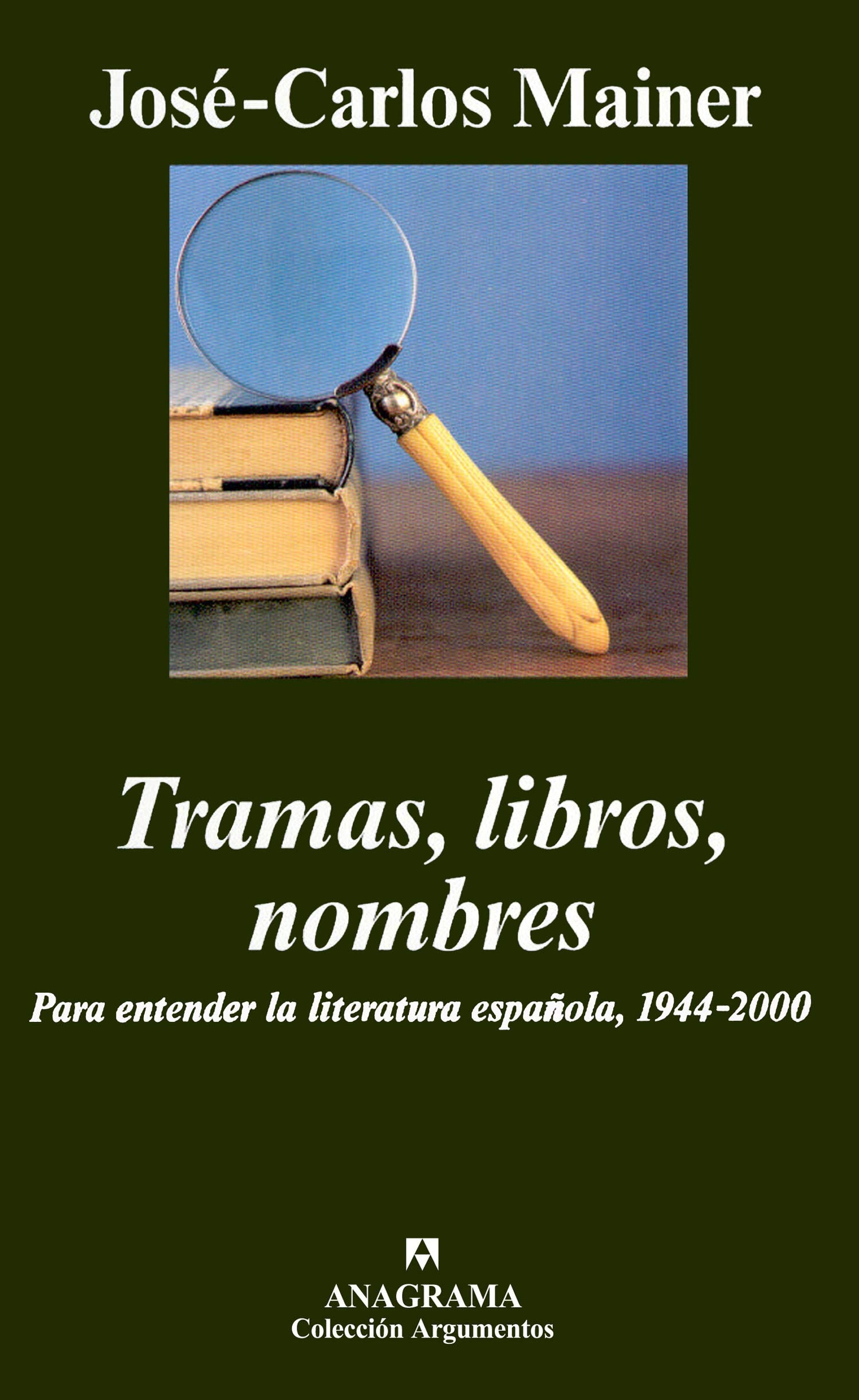 Tramas, libros, nombres. Para entender la literatura española, 1944-2000: Para Entender La Literatura Espa~nola, 1944-2000: 333 (Argumentos)