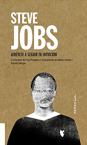 Steve Jobs: Atrévete a seguir tu intuición: Atrévete a Seguir Tu Intuición Volume 6 (Akiparla)