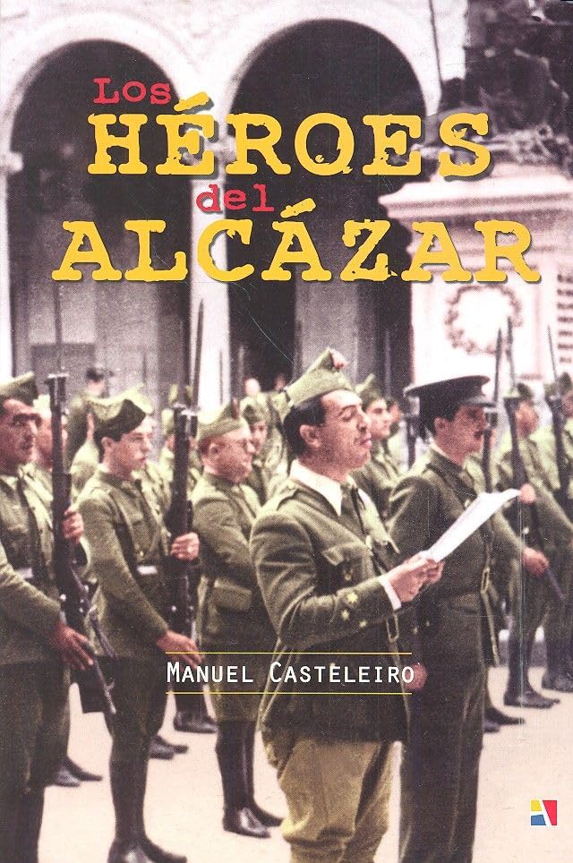 Los Héroes Del Alcázar (HISTORIA CONTEMPORANEA)