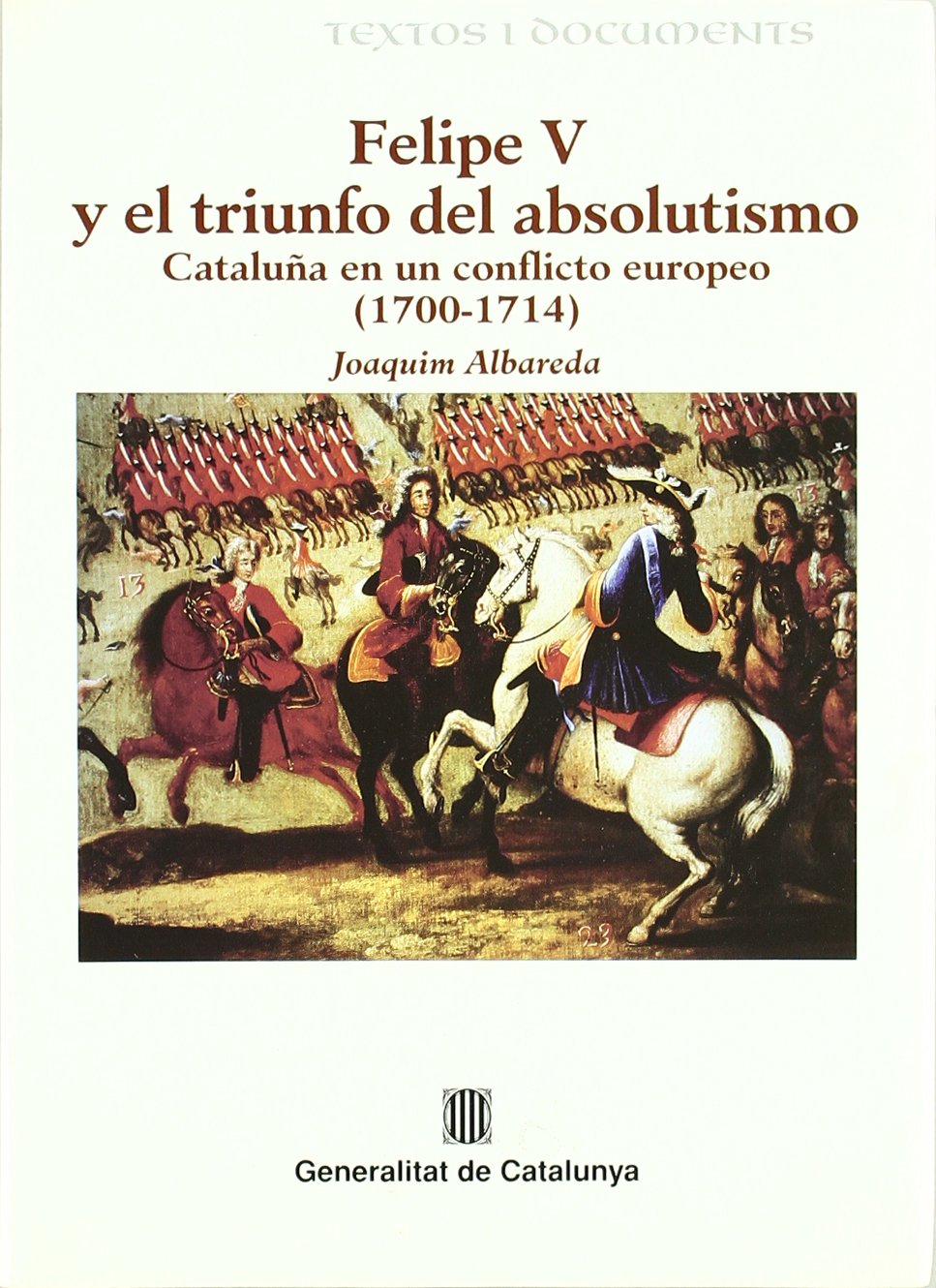 Felipe V y el triunfo del absolutismo (1700-1714) (Textos i documents)