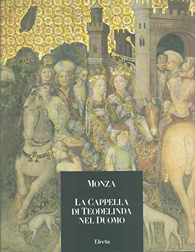 La cappella di Teodelinda. Ediz. illustrata (Arte. Varie)