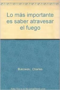 LO MAS IMPORTANTE ES SABER ATRAVESAR EL FUEGO (SIN COLECCION)