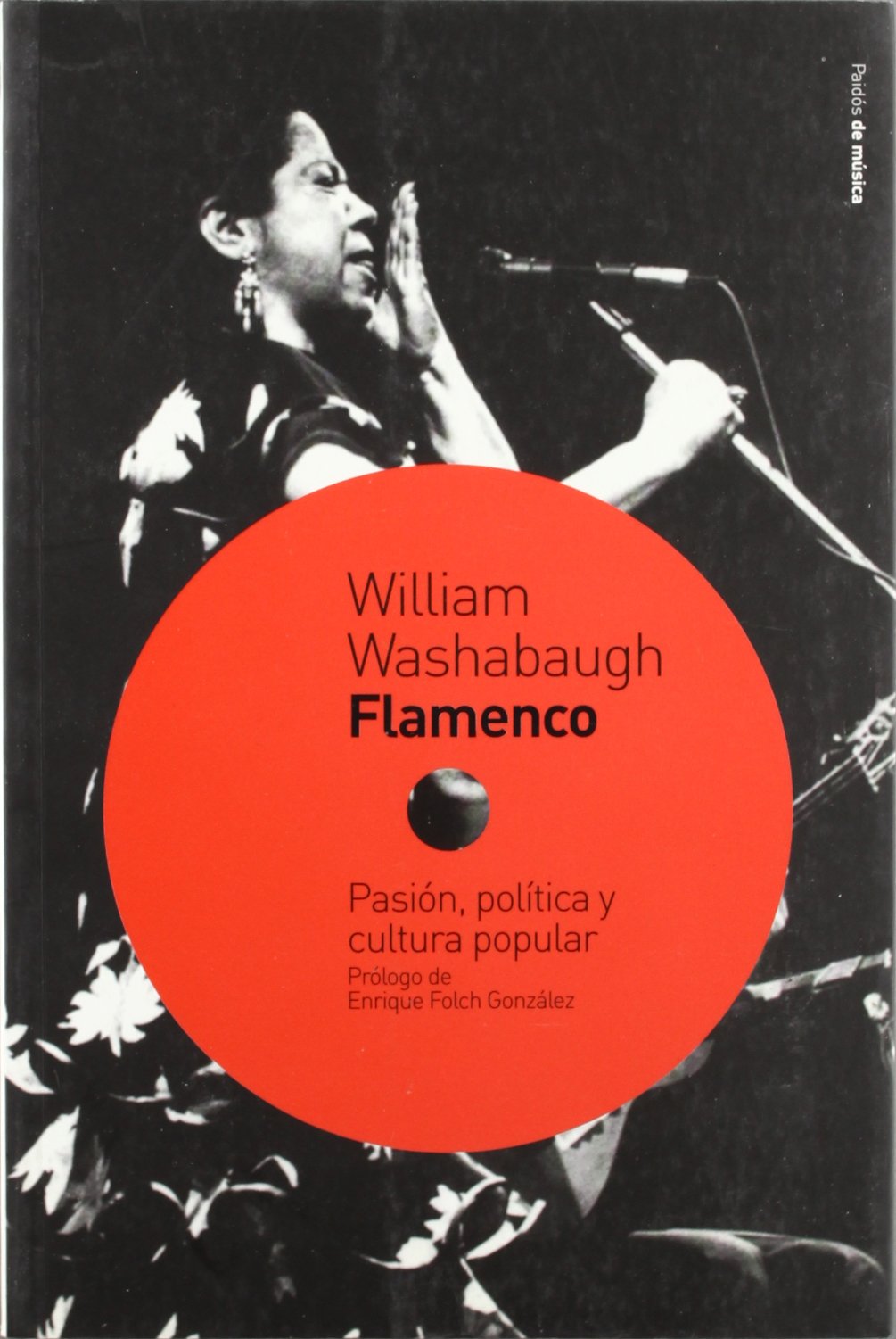 Flamenco: Pasion, politica y cultura popular / Passion, Politics and Popular Culture: 09 (Paidos De Musica / Paidos of Music)