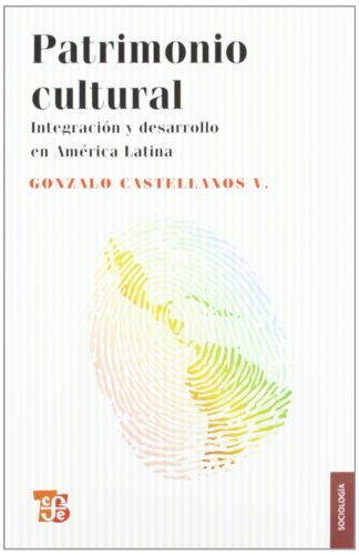 Patrimonio Cultural. Integracion Y Desarrollo En America Latina (Sociologia (fce))